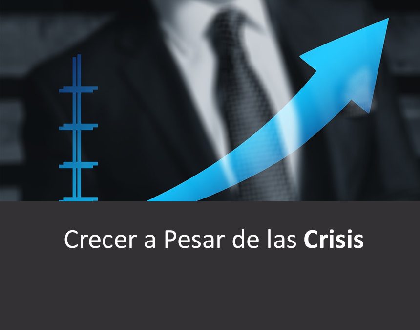 Crecer a Pesar de las Crisis