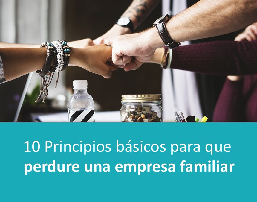 10 Principios básicos para que perdure una empresa familiar