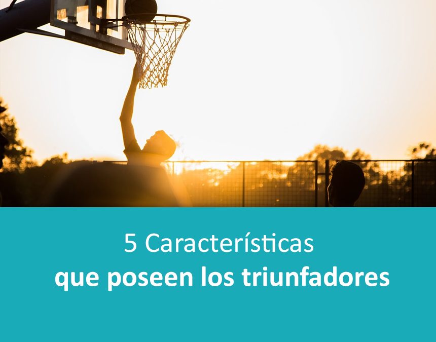 5 Características que poseen los triunfadores